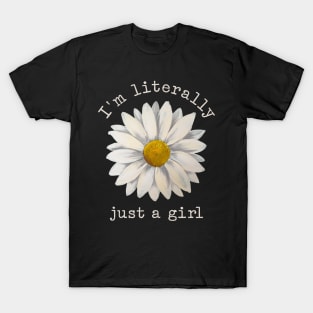 I'm Literally Just A Girl T-Shirt